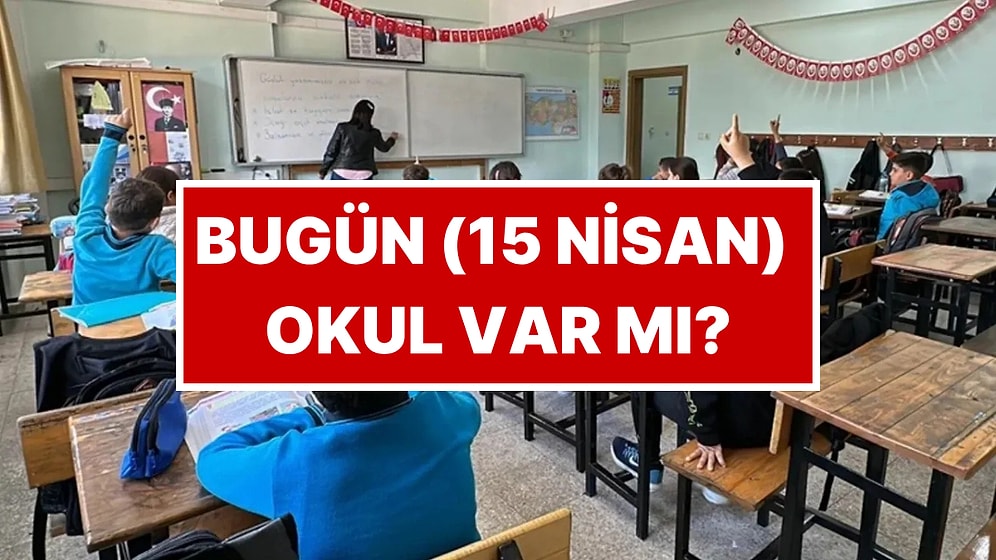 Bugün Okul Var mı, Neden Yok? 15 Nisan Çarşamba İstanbul, Ankara, İzmir, Şanlıurfa Valilik Açıklamaları