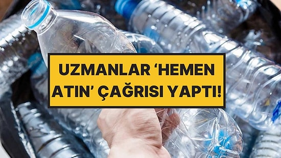 Evinde Plastik Şişe Biriktirenlere Çok Ciddi Uyarı Geldi