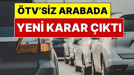 ÖTV’siz Araba Konusunda Yeni Gelişme: "Eski Arabanı Getir, ÖTV’siz Araç Al" Teklifinde Karar Verildi