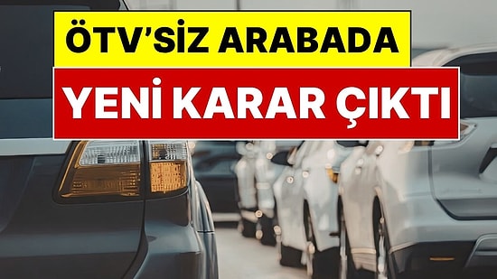 ÖTV’siz Araba Konusunda Yeni Gelişme: "Eski Arabanı Getir, ÖTV’siz Araç Al" Teklifinde Karar Verildi