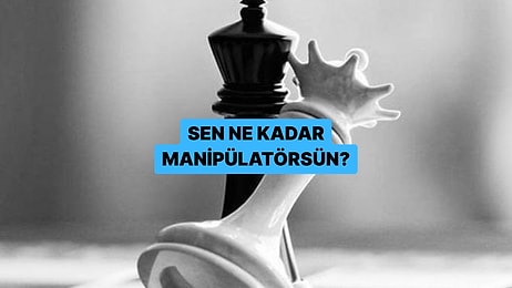 Kişilik Testi: Sen Kaç Kişiyi Manipüle Edebilirsin?