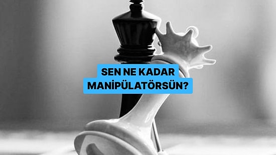 Kişilik Testi: Sen Kaç Kişiyi Manipüle Edebilirsin?