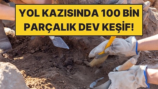 Yol Kazısından Tarih Fışkırdı: 100 Bin Parçalık Dev Keşif