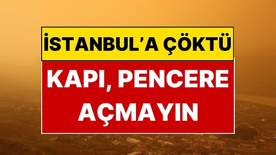 Meteoroloji'den İstanbul'a 72 Saatlik Kritik Uyarı: Kapı Pencere Açarken Bir Kez Daha Düşünün!