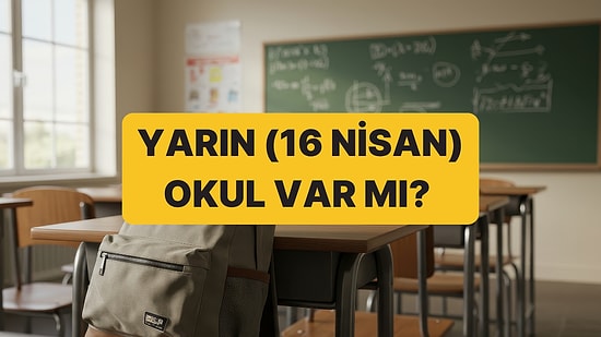 Yarın Okul Var mı? 16 Nisan Perşembe İstanbul, Ankara, Kahramanmaraş, Şanlıurfa'da Okullar Var mı?