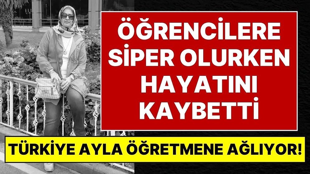 Türkiye, Kahramanmaraş’taki Ortaokulda Öğrencilerine Siper Olurken Hayatını Kaybeden Ayla Öğretmene Ağlıyor