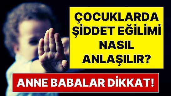 Anne Babaların Dikkatine! Uzman Psikolog Anlattı: Çocuğunuzda Şiddet Eğilimi Olup Olmadığını Nasıl Anlarsınız?