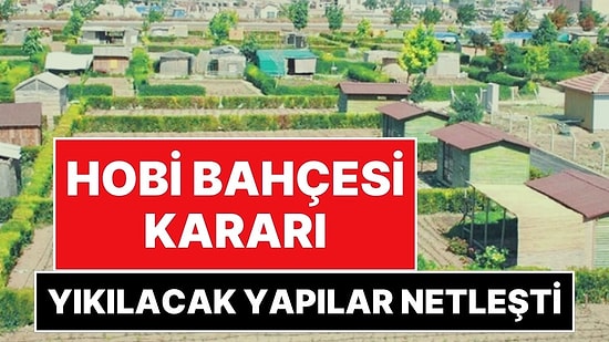 Hobi Bahçeleri ve Tarım Arazileri İçin Yeni Karar: Hangi Yapıların Yıkılacağı Belli Oldu