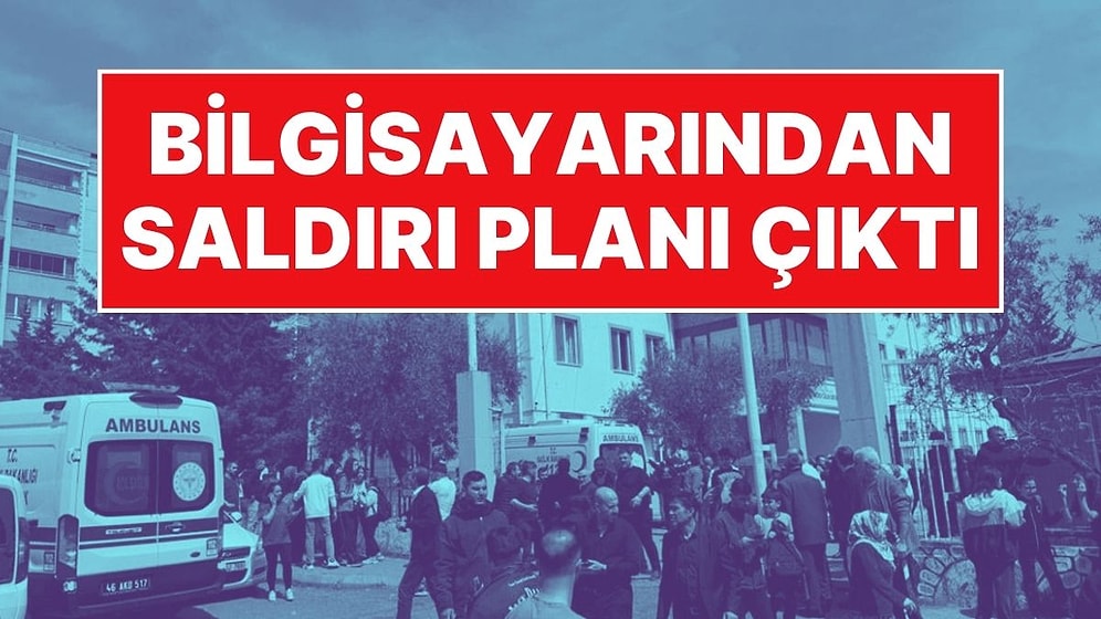 11 Nisan Detayı! Kahramanmaraş Saldırganının Bilgisayarından Olayın Planları Çıktı