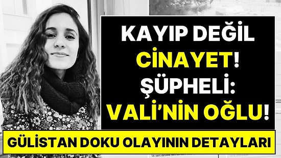 Gülistan Doku Olayının Detayları: "Kayıp Değil Cinayet! Cinayeti Vali'nin Oğlunun İşlediği Düşünülüyor"