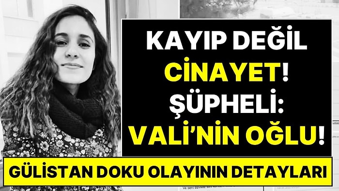 Gülistan Doku Olayının Detayları: "Kayıp Değil Cinayet! Cinayeti Vali'nin Oğlunun İşlediği Düşünülüyor"