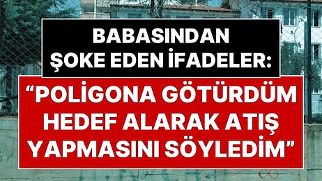 Kahramanmaraş’taki Okul Saldırganının Babasının İfadesi Ortaya Çıktı: “Poligonda Silahla Atış Yaptırdım”