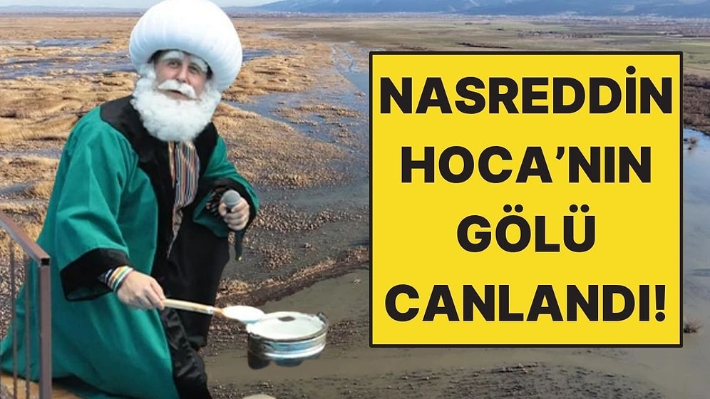 Nasreddin Hoca’nın Maya Çaldığı Akşehir Gölü Yıllar Sonra Yeniden Doldu