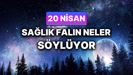 Günlük Sağlık Burç Yorumuna Göre 20 Nisan Pazartesi Günün Nasıl Geçecek?