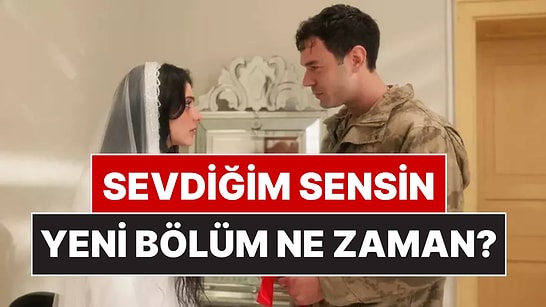 Sevdiğim Sensin Bugün Var mı, Yok mu? Sevdiğim Sensin Yeni Bölüm Var mı, Ne Zaman? Star TV Yayın Akışı