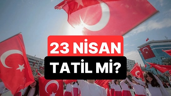 23 Nisan Resmi Tatil mi, Yarım Gün mü? 23 Nisan'da Okullar Tatil mi, Kaç Gün Tatil?