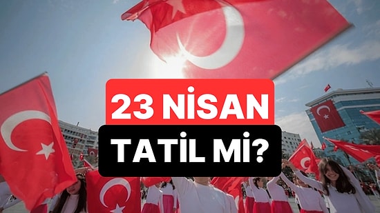 23 Nisan Resmi Tatil mi, Yarım Gün mü? 23 Nisan'da Okullar Tatil mi, Kaç Gün Tatil?