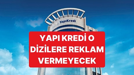 Yapı Kredi'den Çok Konuşulacak Karar: Dizide Şiddet Varsa Yapı Kredi Reklam Vermeyecek