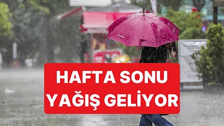 Hafta Sonu Tüm Yurtta Yağışlı Hava Etkili Olacak
