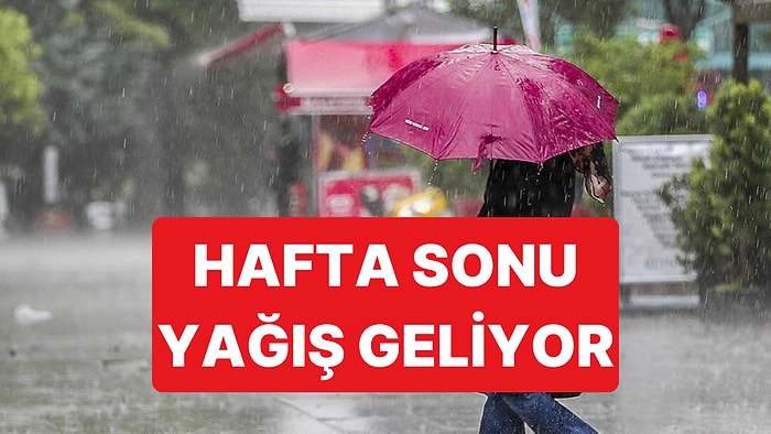 Hafta Sonu Tüm Yurtta Yağışlı Hava Etkili Olacak