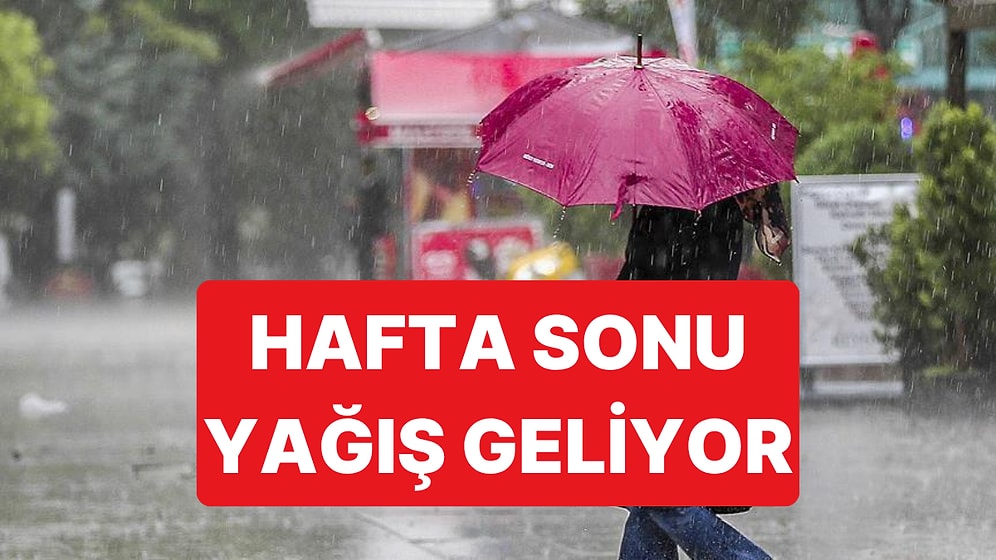 Hafta Sonu Tüm Yurtta Yağışlı Hava Etkili Olacak