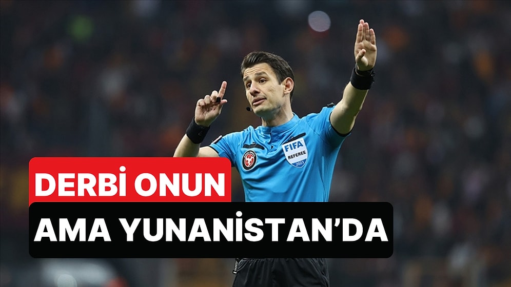 Bir İlk Yaşanacak: Yunanistan'daki Dev Derbiyi Bir Türk Hakem Yönetecek