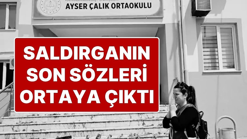 Kahramanmaraş'taki Okulda 9 Kişiyi Öldüren Saldırganın Son Sözleri "Affet Beni" Olmuş!