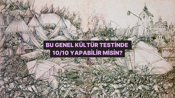 Bu Testte Sadece Gerçek Bilgi Ustaları 10/10 Yapabilir!