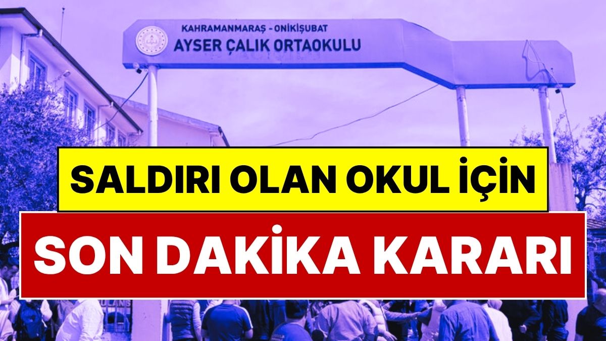 Okul Tamamen Kapatılıyor! Kahramanmaraş’ta Saldırı Düzenlenen Okul Hakkında Flaş Karar
