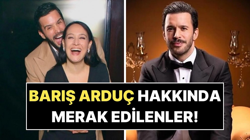 Barış Arduç Dosyası: Aşk Hayatı, Unutulmaz Rolleri ve 2026’daki Büyük Dönüşü