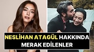Neslihan Atagül'ün Yeni Hayatı: Annelik Heyecanı, Kadir Doğulu ile Evliliği ve Kariyer Yolculuğu