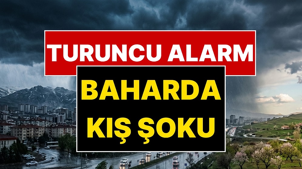 Nisan Ayında Kış Şoku! Meteoroloji Turuncu Kodlu "Çok Kuvvetli Yağış" Listesini Yayınladı