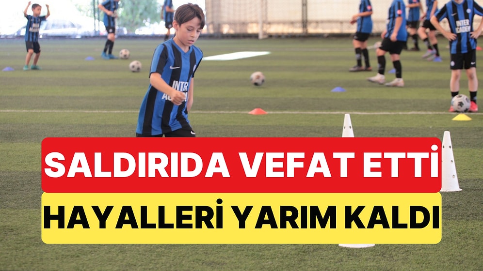 Kahramanmaraş'taki Saldırıda Vefat Etmese Hayali Futbolcu Olmaktı