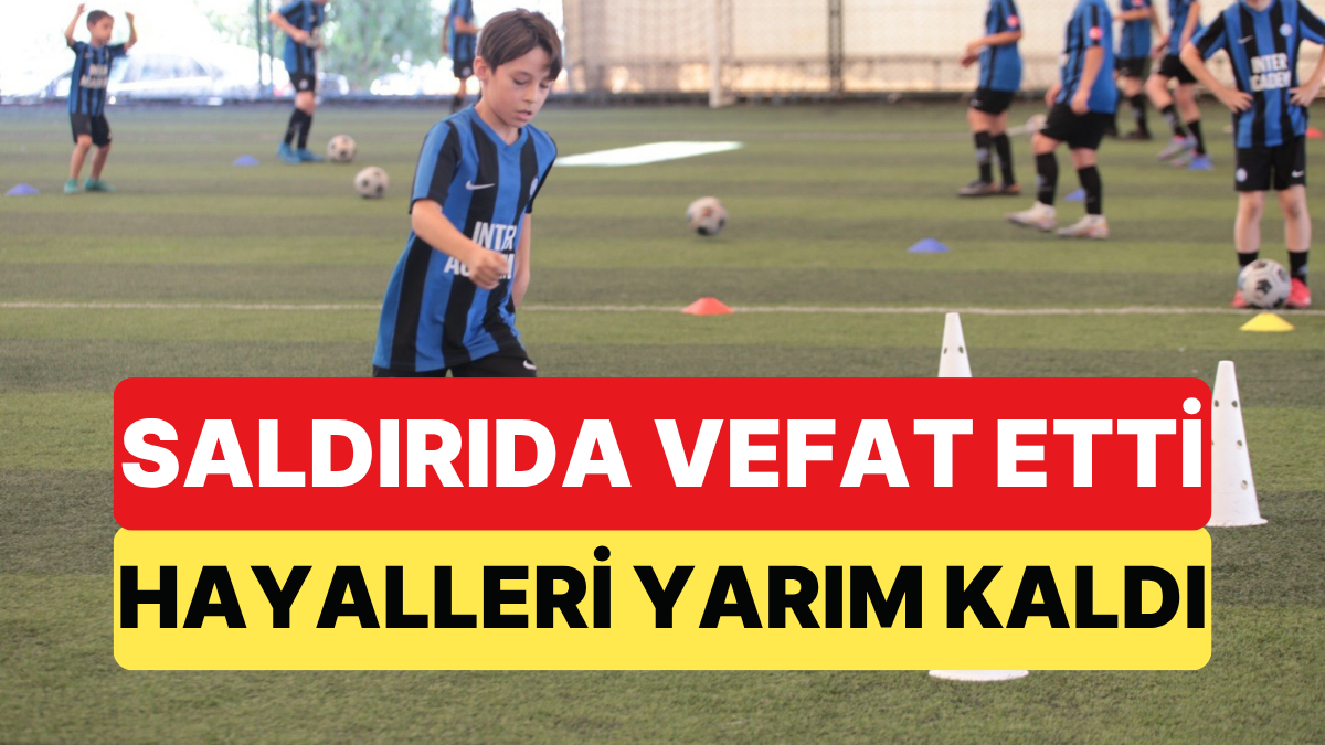 Kahramanmaraş'taki Saldırıda Vefat Etmese Hayali Futbolcu Olmaktı