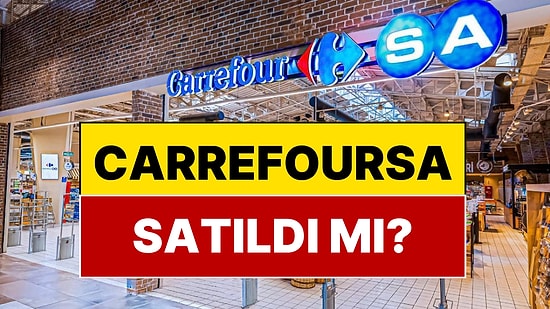 CarrefourSA Satıldı mı? CarrefourSA Kime Satıldı? CarrefourSA'nın Yeni Sahibi