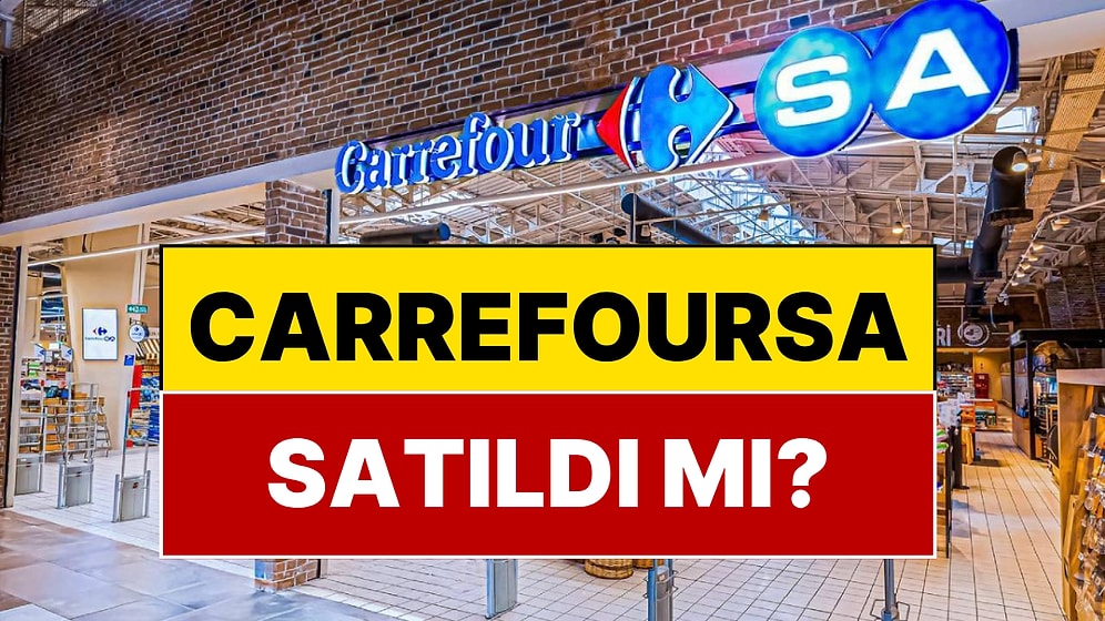 CarrefourSA Satıldı mı? CarrefourSA Kime Satıldı? CarrefourSA'nın Yeni Sahibi