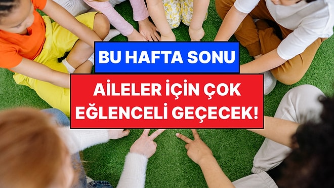 İstanbul'da Bu Hafta Sonu Çocuklarla Yapılacak Etkinlikler: 18 - 19 Nisan Aileniz İçin Çok Eğlenceli Gelecek!