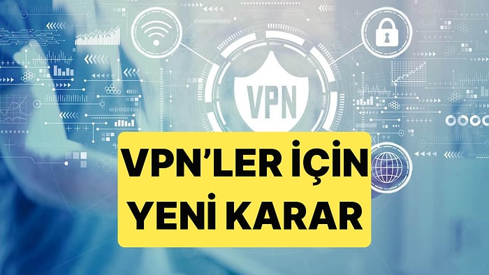 Türkiye'de VPN Şirketleri İçin Lisans Dönemi Başlıyor: Lisansı Olmayan Engellenecek