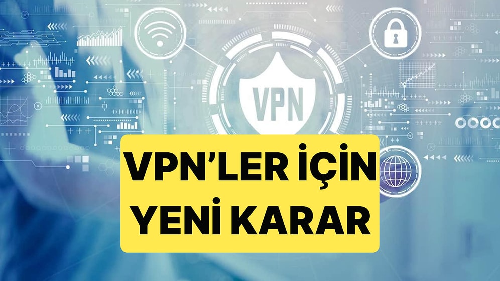 Türkiye'de VPN Şirketleri İçin Lisans Dönemi Başlıyor: Lisansı Olmayan Engellenecek
