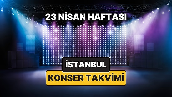 İstanbul'da Bu Haftanın En Güzel Konserleri: İşte 20 – 26 Nisan İstanbul Konser Takvimi