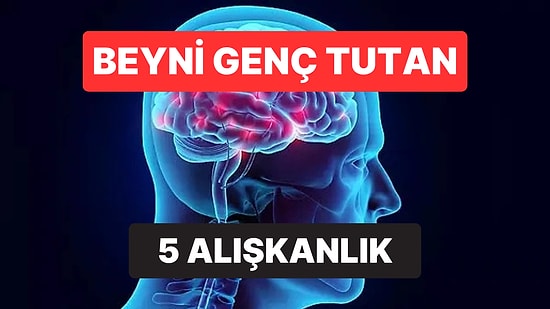 Beyni Genç Tutan 5 Alışkanlık: Zihinsel Yavaşlamayı Önlemenin Yolları