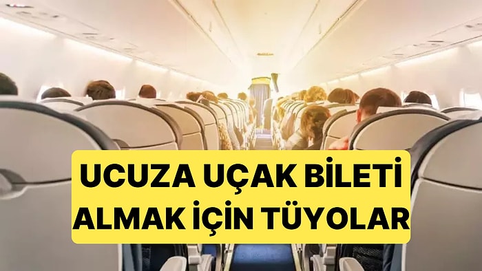 Uzmanlardan Ucuz Uçak Bileti Almak İçin Tüyolar Geldi