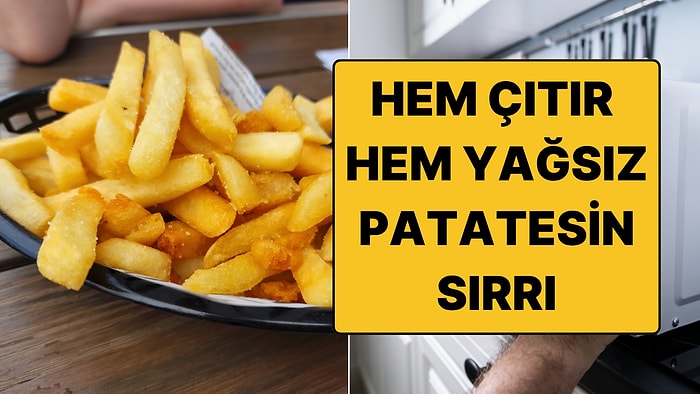 İdeal Patates Kızartma Yöntemini Bilim Buldu!