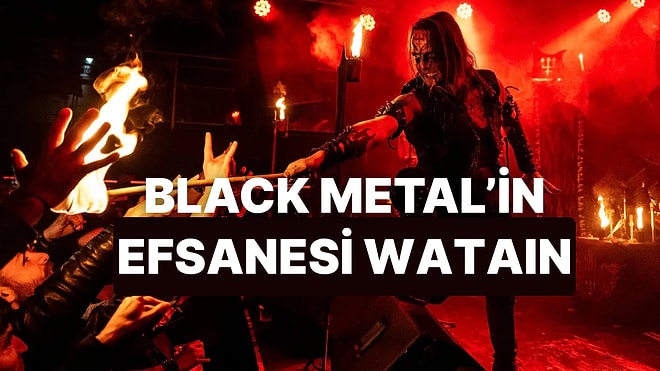 Black Metal’in En Tartışmalı Gruplarından Biri! Müziğin Efsanelerinde Bu Hafta: Watain