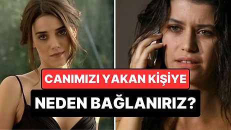 Neden Canımızı Yakan Kişilere Bağlanmayı Sürdürürüz?