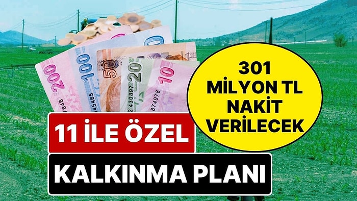 301 Milyon TL Nakit Desteği Verilecek! Türkiye’de Sadece 11 İle Özel Kalkınma Hamlesi