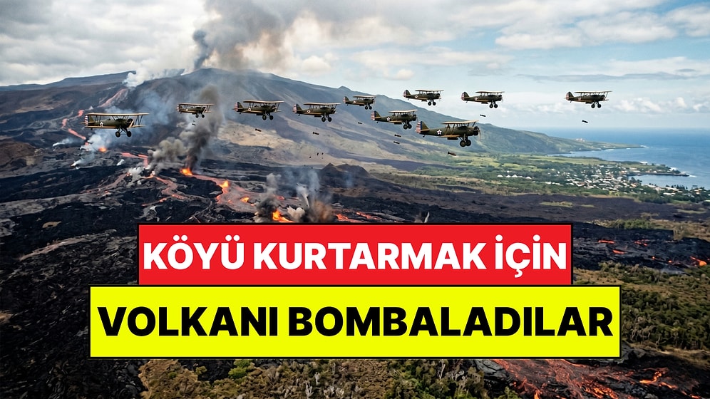 Doğaya Savaş Açtılar: Köyü Lavlardan Kurtarmak İçin Volkanı Bombaladılar