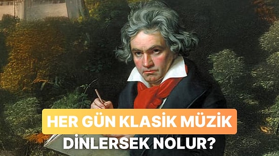 Her Gün Klasik Müzik Dinlersek Ne Olur?