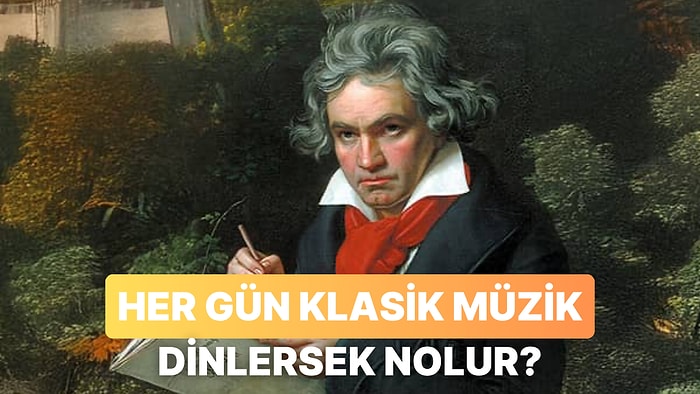 Her Gün Klasik Müzik Dinlersek Ne Olur?