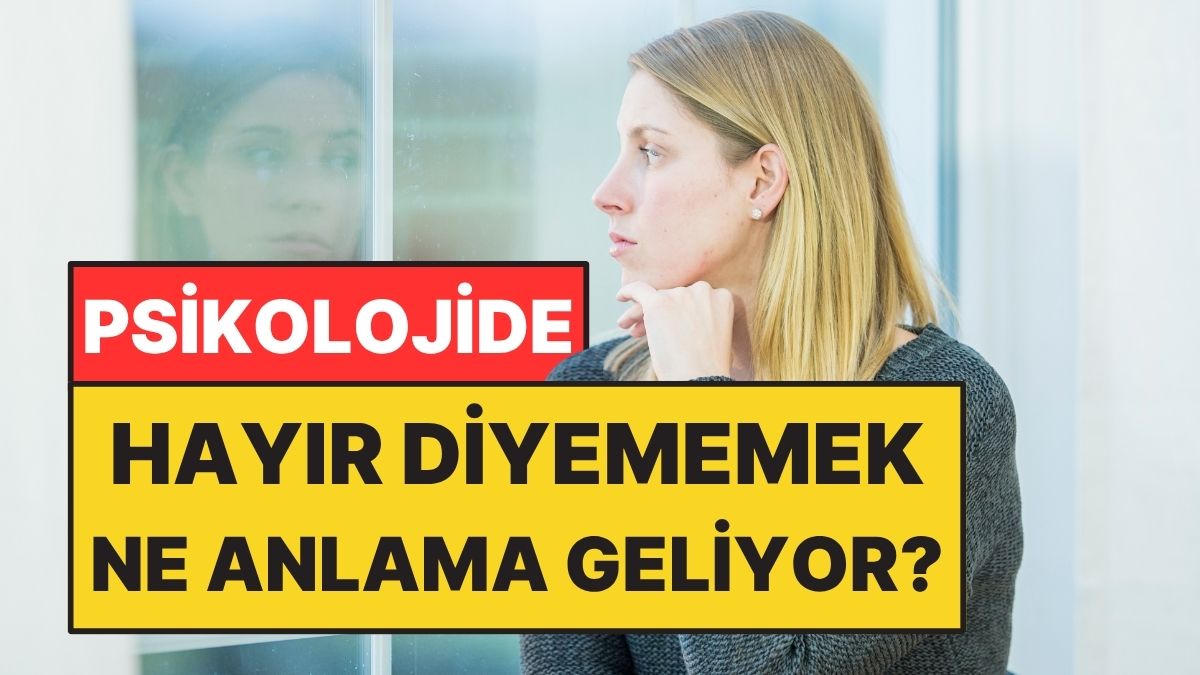 Psikolojiye Göre Hayır Diyememek Ne Anlama Geliyor?